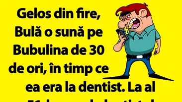 BANC | Bulă o sună pe Bubulina de 30 de ori, în timp ce ea era la dentist