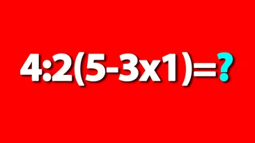 Test de inteligență exclusiv pentru matematicieni | Cât face 4:2(5-3x1)=?