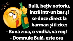 BANC | Bulă, bețiv notoriu, intră într-un bar: "Bună ziua, o vodkă, vă rog!"