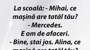 Bancul începutului de săptămână | "Mihai, ce mașină are tatăl tău?"