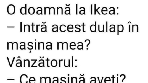 Bancul zilei | O doamnă la IKEA: “Intră acest dulap în mașina mea?”
