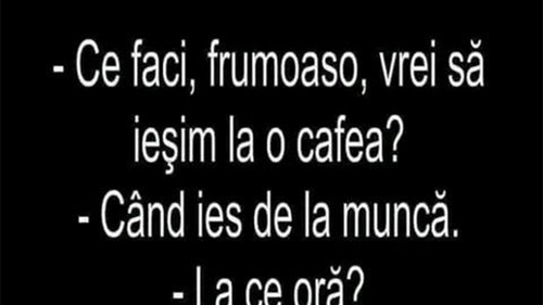BANCUL ZILEI | "Frumoaso, vrei să ieșim la o cafea?"