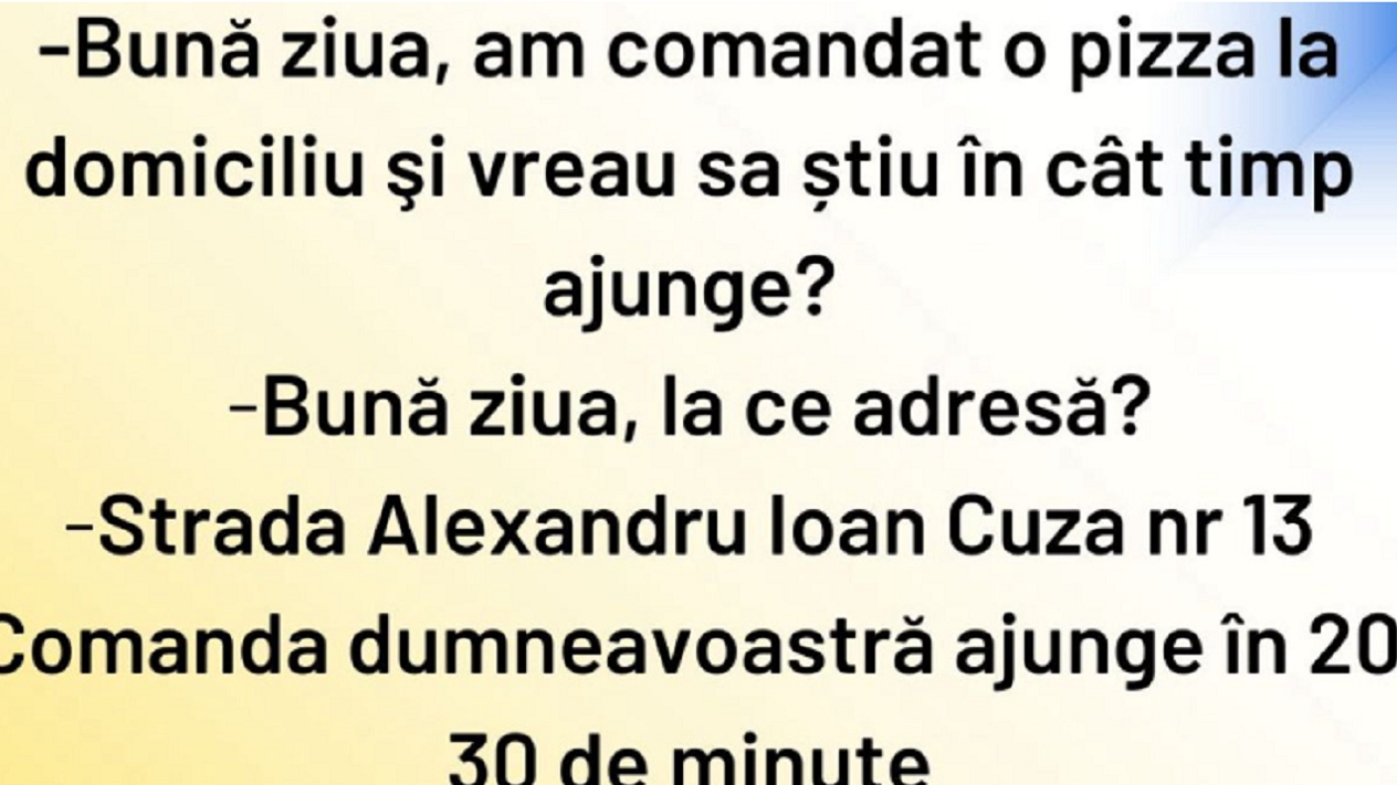 BANCUL ZILEI | ”Bună ziua! Am comandat o pizza la domiciliu”