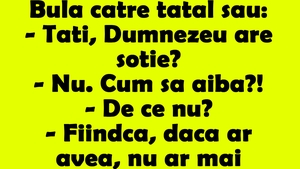 BANCUL ZILEI | Bulă către tatăl său: "Tati, Dumnezeu are soție?"