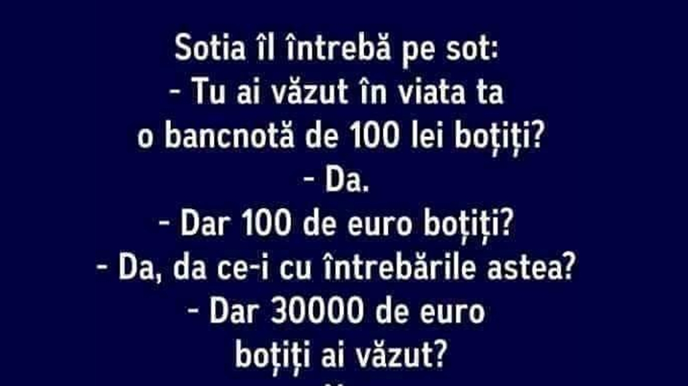 Bancul de weekend | "Tu ai văzut vreodată o bancnotă de 100 de lei boțiți?"