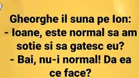 BANC | Ioane, e normal să am soție și să gătesc tot eu?