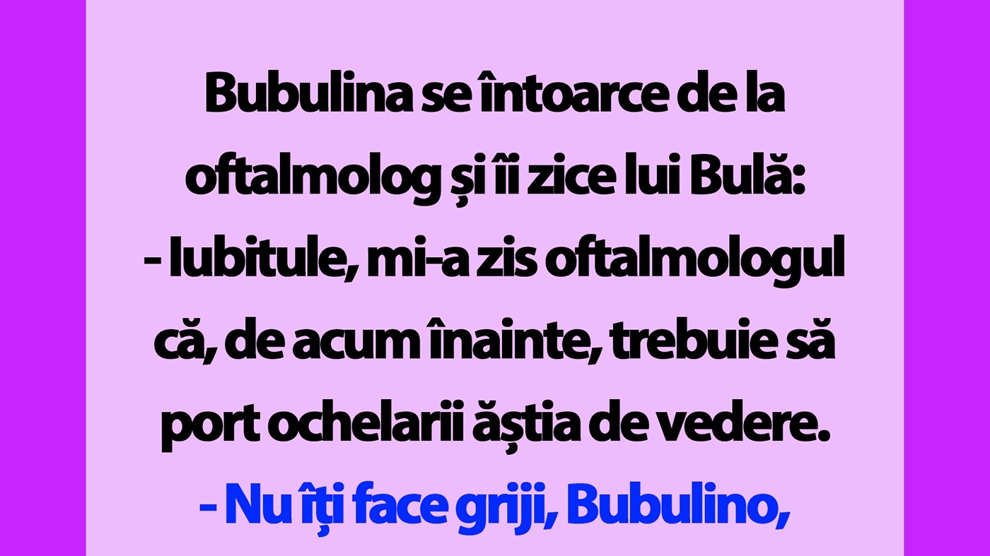BANC | "Bulă, mi-a zis oftalmologul că, de acum înainte, trebuie să port ochelarii ăștia de vedere"