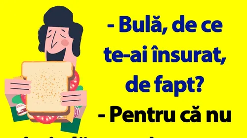 BANC | ”Bulă, de ce te-ai însurat, de fapt?”