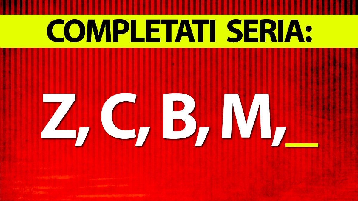 Test IQ pentru cei mai inteligenți români | Completați seria: Z, C, B, M,..