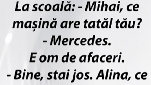 BANCUL ZILEI | La școală: ”Mihai, ce mașină are tatăl tău? E om de afaceri și are Mercedes”