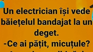BANCUL ZILEI | Fiul electricianului se accidentează la deget