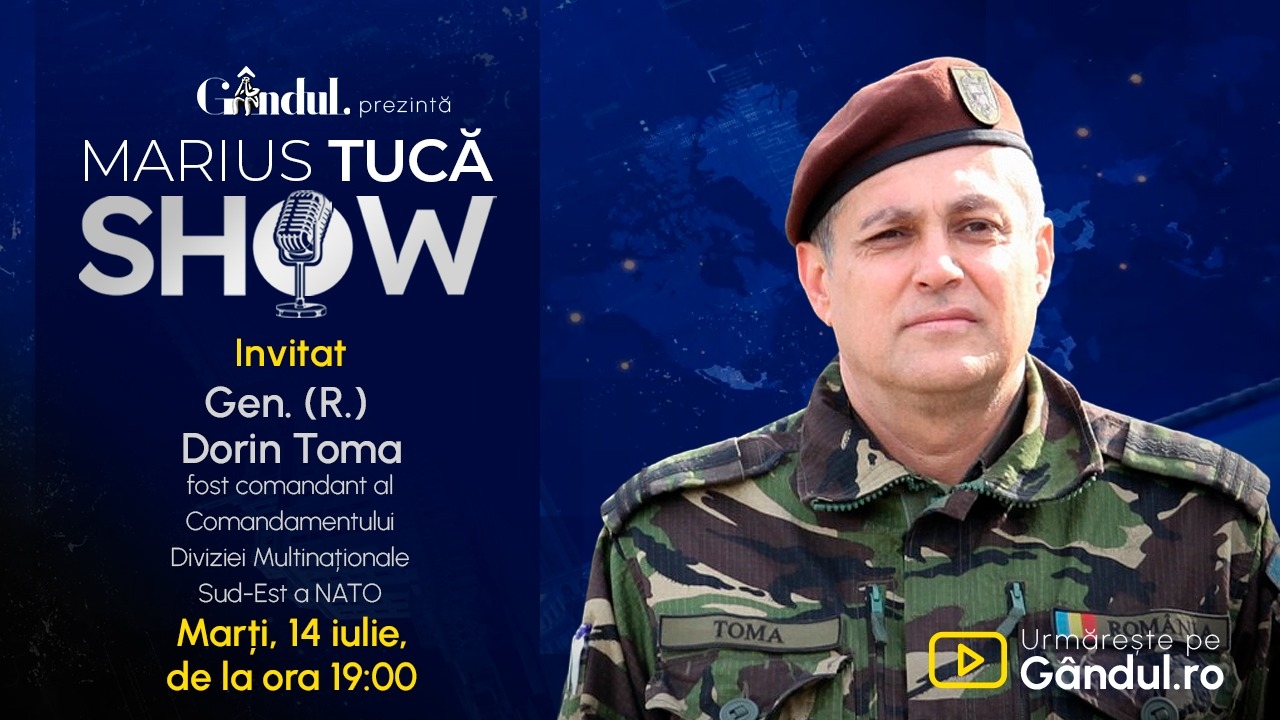 Marius Tucă Show începe marți, 14 iulie, de la ora 19.00, live pe Gândul. Invitat: Gen. (R) Dorin Toma