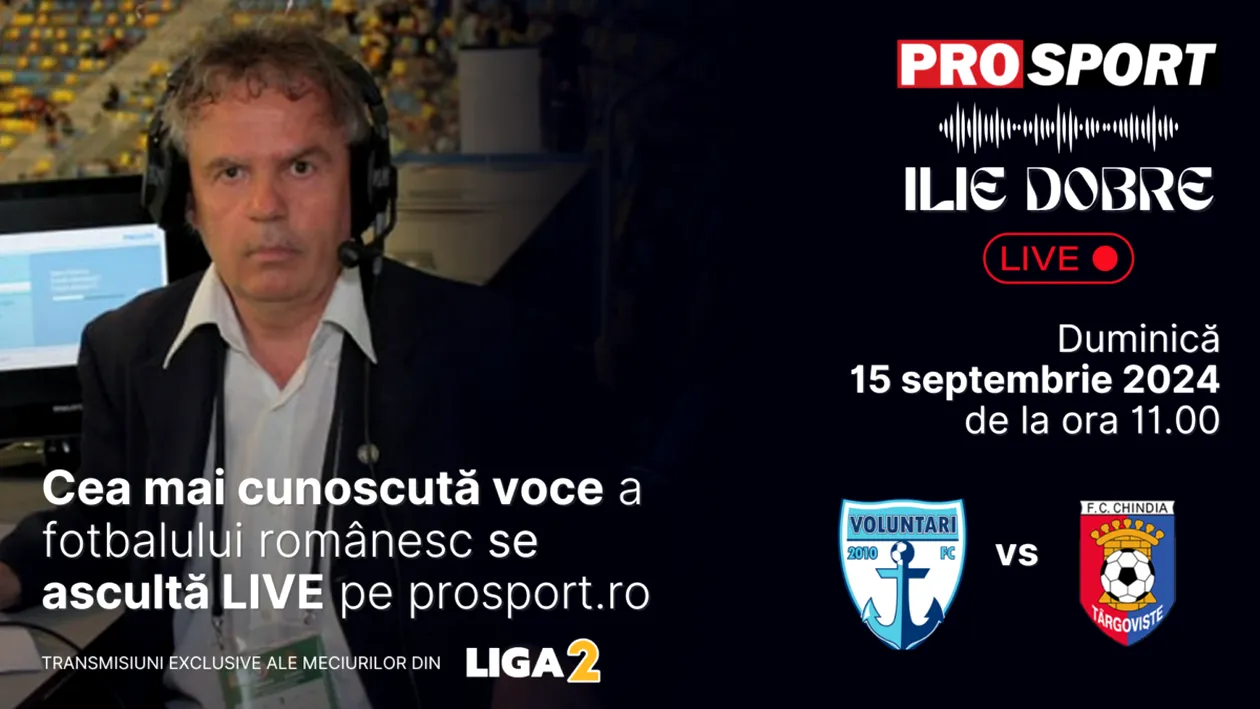 Ilie Dobre comentează LIVE pe ProSport.ro meciul FC Voluntari - Chindia Târgoviște, duminică, 15 septembrie 2024, de la ora 11.00