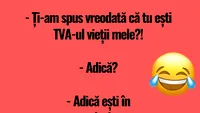 BANCUL DE LUNI | Tu ești TVA-ul vieții mele