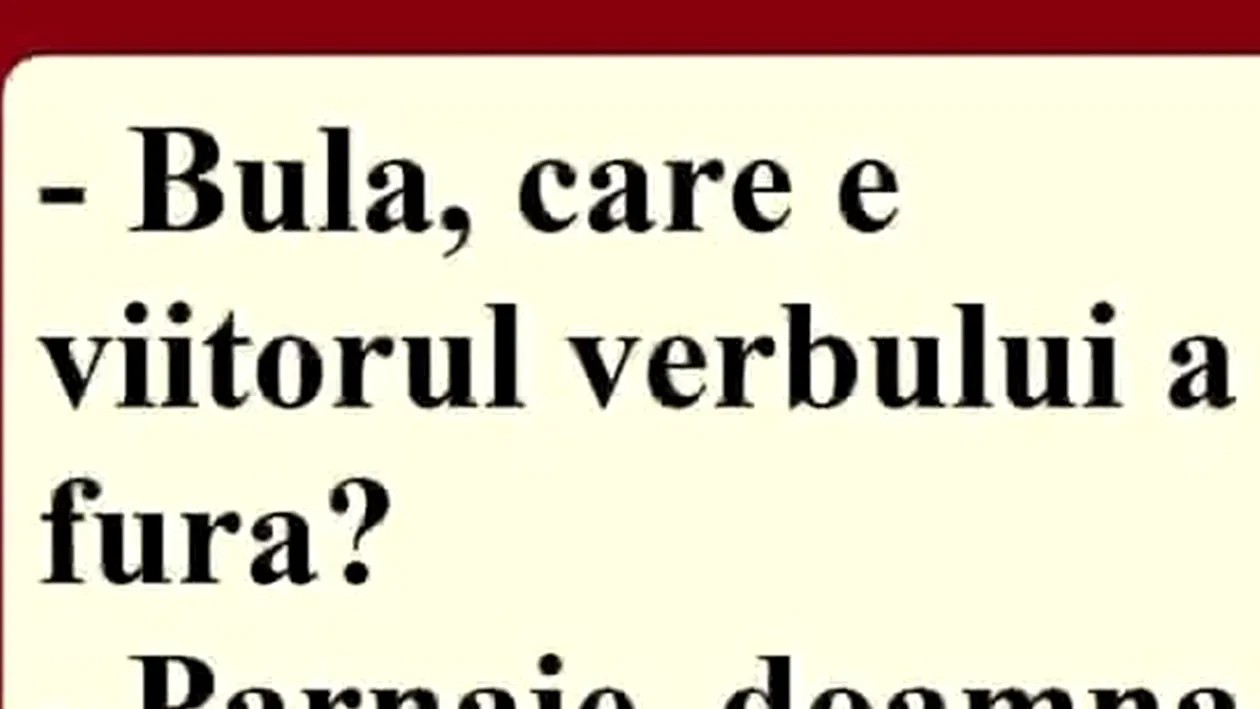 BANC | Bulă, care e viitorul verbului 'a fura'?