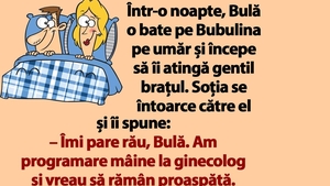 BANC | "Îmi pare rău, Bulă. Am programare mâine la ginecolog și vreau să rămân proaspătă"