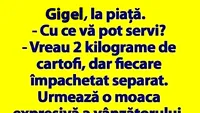 BANC | Gigel, la piață: „Vreau 2 kilograme de cartofi, dar fiecare împachetat separat”