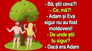 BANCUL ZILEI | Motivul pentru care Adam și Eva sigur nu au fost moldoveni