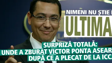 ULTIMA ORA | Surpriza totala: unde a zburat Victor Ponta aseara tarziu, dupa ce a plecat de la ICCJ. Nimeni nu stie de ce