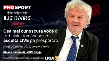 Ilie Dobre comentează LIVE pe ProSport.ro meciul Steaua București - CSM Reșița, marți, 20 august 2024, de la ora 19.00