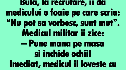 BANC | Bulă, la recrutare, îi dă medicului o foaie: "Nu pot sa vorbesc, sunt mut"