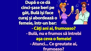 BANC | "Bulă, nu e frumos să întrebi așa ceva o femeie!"