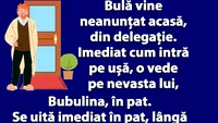 BANC | Bulă vine neanunțat acasă, din delegație