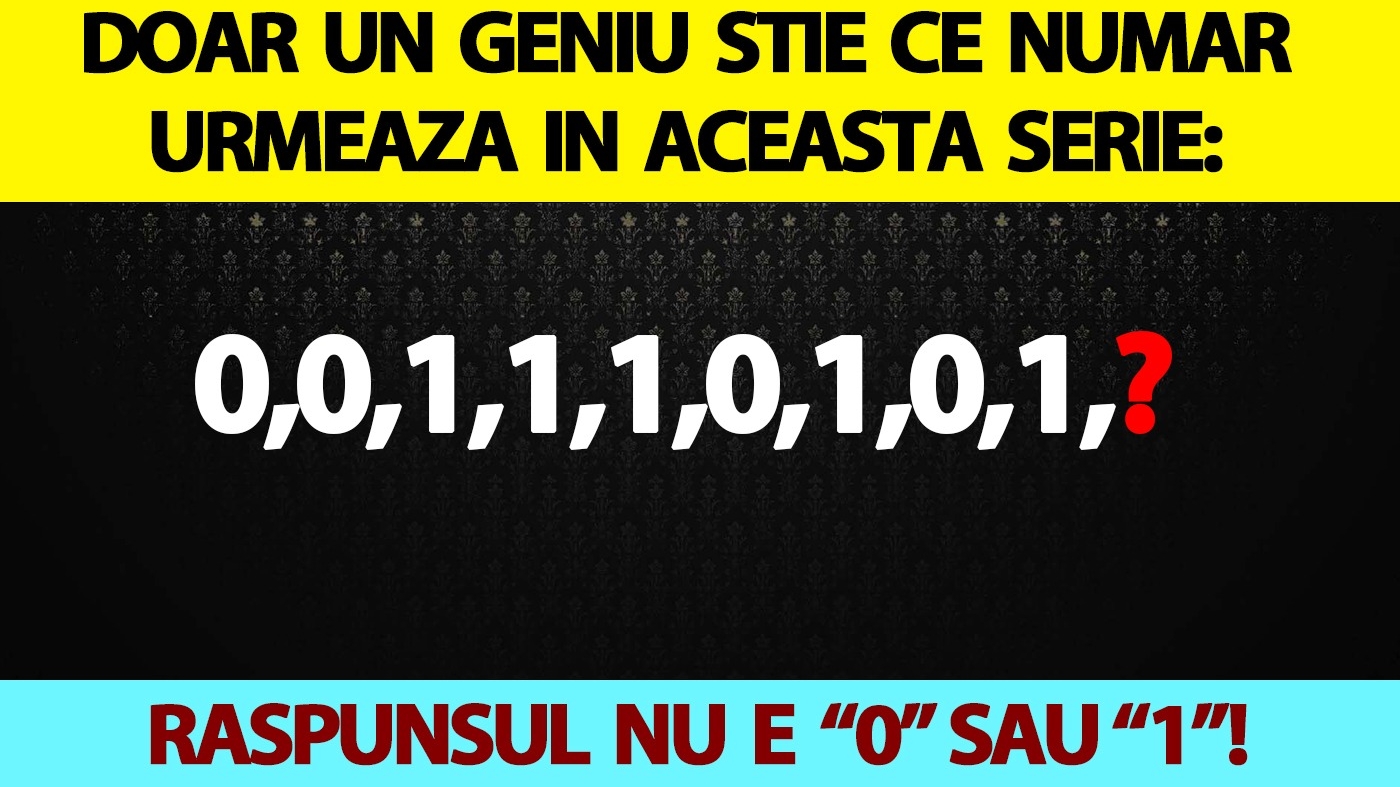 Test IQ | Doar un geniu știe ce număr urmează în această serie: 0,0,1,1,1,0,1,0,1. Răspunsul nu e nici "0", nici "1"