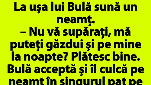 BANC | La uşa lui Bulă sună un neamţ: "Nu vă supăraţi, mă puteţi găzdui şi pe mine la noapte? Plătesc bine"