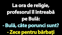 BANC | La ora de religie, profesorul îl întreabă pe Bulă: „Câte porunci sunt?”