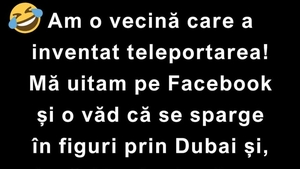Bancul zilei de joi | Vecina care a inventat teleportarea
