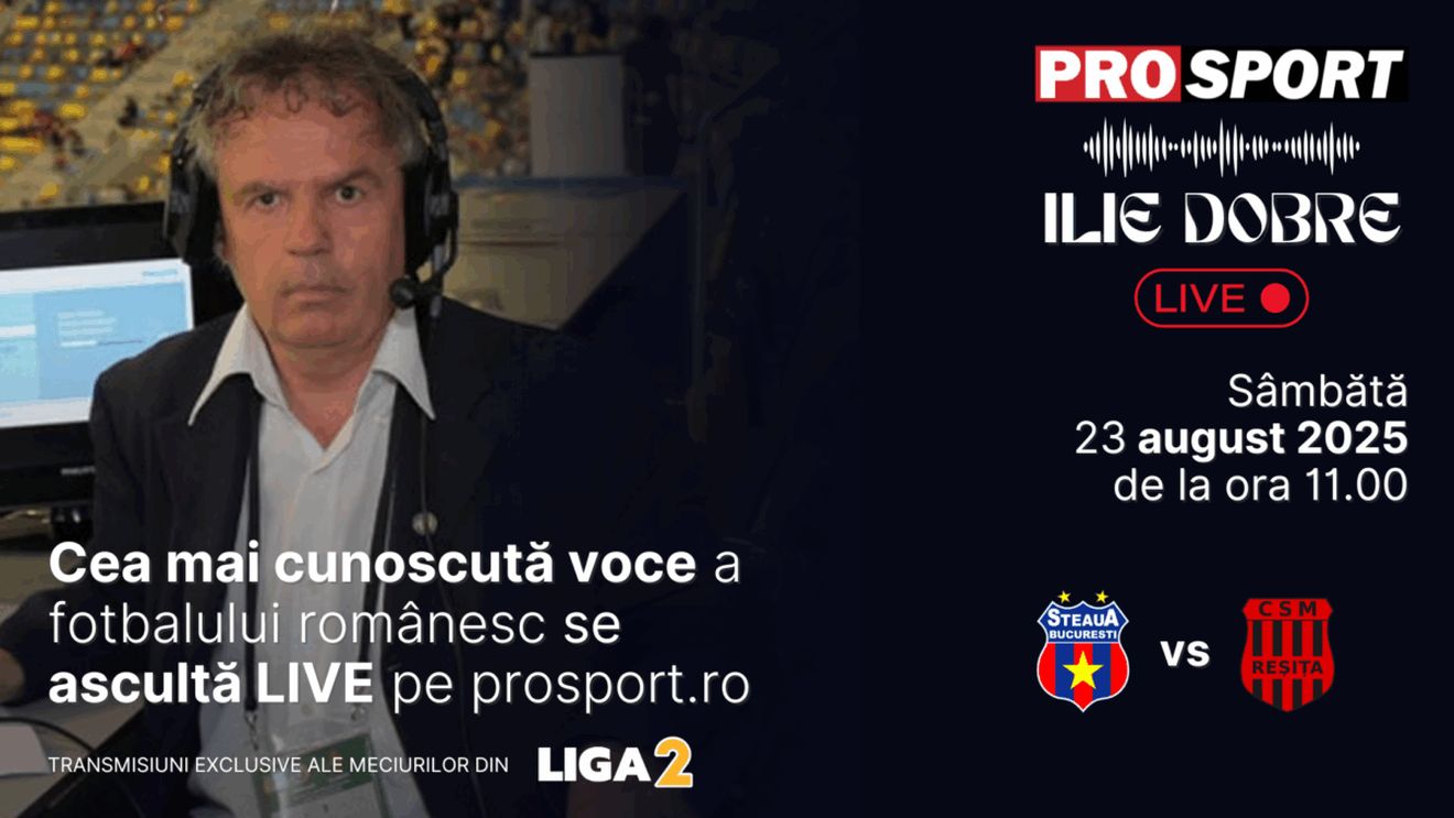 Ilie Dobre comentează LIVE pe ProSport.ro meciul Steaua București - C.S.M. Reșița, sâmbătă, 23 august 2025, de la ora 11.00