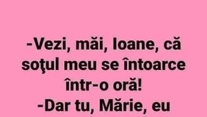 Bancul dimineții | "Vezi, Ioane, că soțul meu se întoarce acasă într-o oră!"