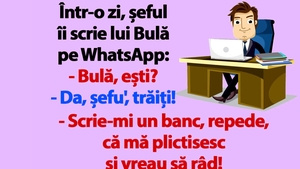 BANC | Șeful îi scrie lui Bulă pe WhatsApp: "Scrie-mi un banc, că mă plictisesc"