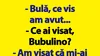 BANC | ”Bulă, ce vis am avut…”