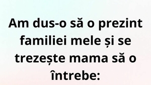 BANC | Am dus-o să o prezint familiei mele și se trezește mama să o întrebe