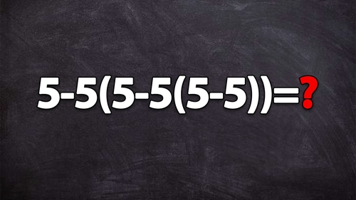 Test IQ pentru matematicieni | Cât face 5-5(5-5(5-5))=?