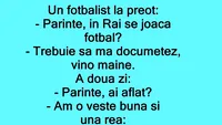 BANC | Un fotbalist, la preot: Părinte, în Rai se joacă fotbal?