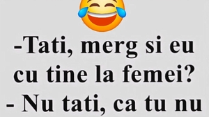 Bancul de weekend | "Tati, merg și eu cu tine la femei?"