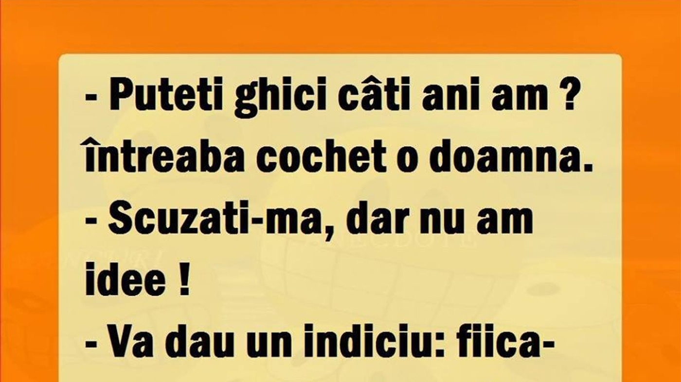 Bancul de weekend | "Puteți ghici câți ani am?"