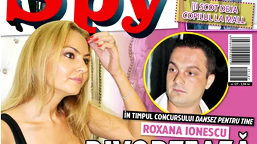 A aparut revista SPY! Roxana Ionescu divorteaza in timpul concursului Dansez pentru tine!