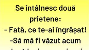 BANCUL ZILEI | "Fată, ce te-ai îngrășat!"