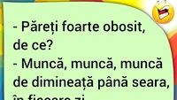 BANCUL ZILEI | Păreți foarte obosit, de ce?