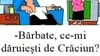 BANC | ”Bărbate, ce-mi dăruiești de Crăciun?”