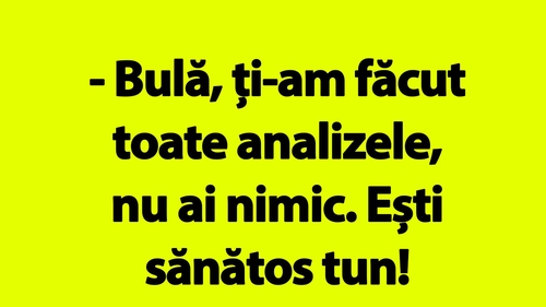 BANC | "Bulă, ești sănătos tun!"