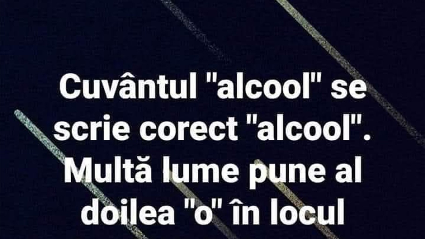 BANCUL ZILEI | Cum se scrie cuvântul "alcool", de fapt