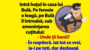 BANC | Intră hoțul în casa lui Bulă: "Unde ții banii?"