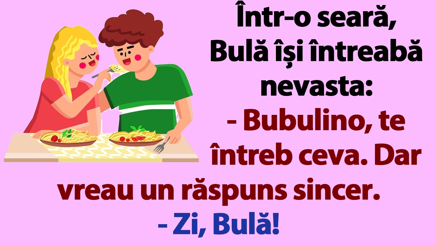 BANC | Într-o seară, Bulă își întreabă nevasta: "Bubulino, te întreb ceva. Dar vreau un răspuns sincer"