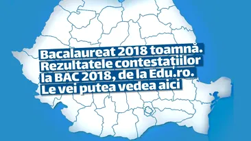 Bacalaureat 2018 toamnă. Rezultatele contestațiilor la BAC 2018, de la Edu.ro