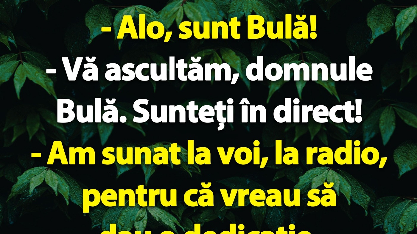 BANC | Bulă sună la radio pentru a da o dedicație